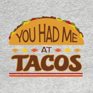 You Had Me at Tacos T-Shirt